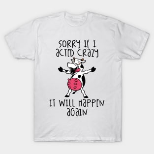 Sorry If I Acted Crazy It Will Happen Again T-Shirt